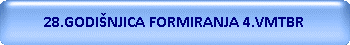 28.GODIŠNJICA FORMIRANJA 4.VMTBR