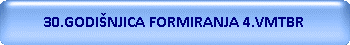 30.GODIŠNJICA FORMIRANJA 4.VMTBR