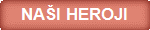 NAŠI HEROJI