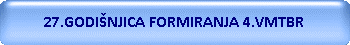 27.GODIŠNJICA FORMIRANJA 4.VMTBR